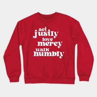 Christians for Justice: Act Justly, Love Mercy, Walk Humbly (retro white text) Crewneck Sweatshirt